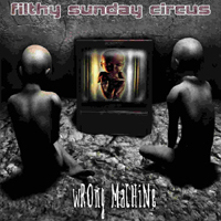 Filthy Sunday Circus - Wrong Machine
