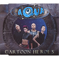 AQUA - Cartoon Heroes (Remixes - Europe Single)