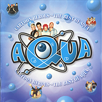 AQUA - Cartoon Heroes: The Best of Aqua