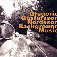 Gustafsson, Mats - Guillermo Gregorio, Mats Gustafsson, Kjell Nordeson - Background Music