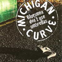 Michigan Curve - Bluesmen Don't Use Umbrellas