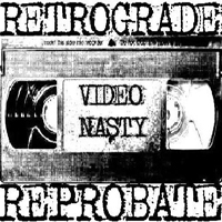 Video Nasty - Retrograde Reprobate