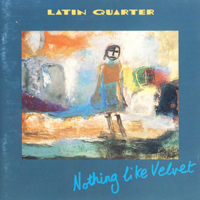 Latin Quarter - Nothing Like Velvet