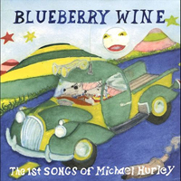 Hurley, Michael - Blueberry Wine - The First Songs Of Michael Hurley