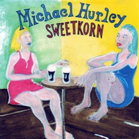 Hurley, Michael - Sweetkorn (Deluxe Edition)