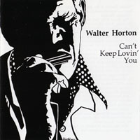 Horton, Walter - Can't Keep Lovin' You