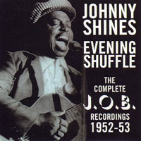 Johnny Shines - Evening Shuffle - The Complete J.O.B. Recordings, 1952-1953