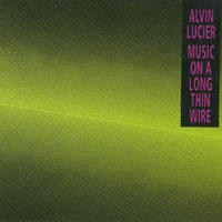 Lucier, Alvin - Music on a Long Thin Wire