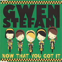 Gwen Stefani - Now That You Got It (Maxi Single)