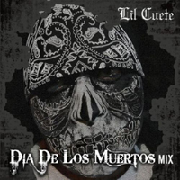Lil Cuete - Dia De Los Muertos (Mix)