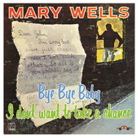 Wells, Mary - Bye Bye Baby, I Don't Want To Take A Chance