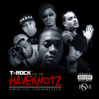 T-Rock - T-Rock & The Haveknotz - Family Ties: Everybody Eatin