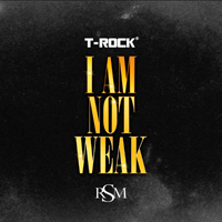 T-Rock - I Am Not Weak (Single)