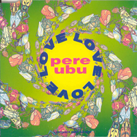 Pere Ubu - Love Love Love (Remixes - Single)