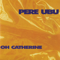 Pere Ubu - Oh Catherine (Single)