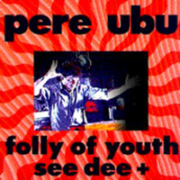 Pere Ubu - Folly Of Youth See Dee + (Single)