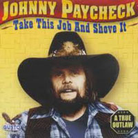 Paycheck, Johnny - Take This Job And Shove It (A True Outlaw)