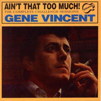 Vincent, Gene - Ain't That Too Much! The Complete Challenge Sessions