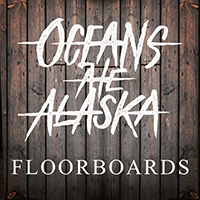 Oceans Ate Alaska - Floorboards (Single)