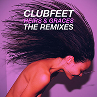 Clubfeet - Heirs & Graces (The Remixes)