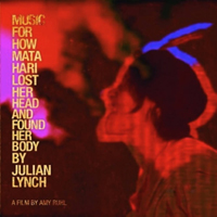Lynch, Julian - Music For How Mata Hari Lost Her Head And Found Her Body (EP)