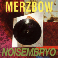 Merzbow - Noisembryo