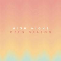 High Highs - Open Season