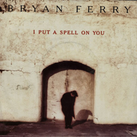 Bryan Ferry and His Orchestra - I Put A Spell On You (Remixes Single)
