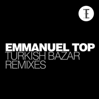 Emmanuel Top - Turkish Bazar (remixes)