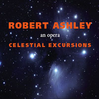 Ashley, Robert - Celestial Excursions - Act I (Is It Light Yet), Act II (Asylum), CD 1