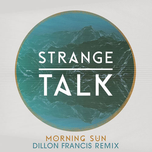 Strange Talk - Morning Sun (Dillon Francis Remix)