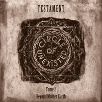 Circle Of Unexisted - Testament. Tome I: Beyond Mother Earth
