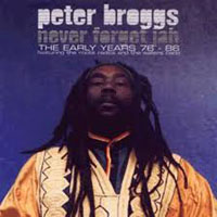 Peter Broggs - Never Forget Jah - The Early Years (1976-1986)