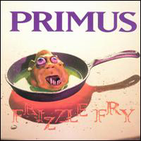 Primus (USA) - Frizzle Fry