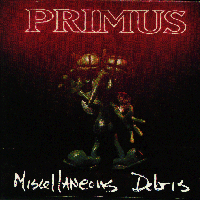Primus (USA) - Miscellaneous Debris