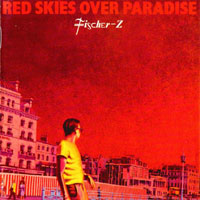 Fischer-Z - Red Skies Over Paradise