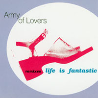 Army of Lovers - Life Is Fantastic (Remixes - Germany Maxi-Single)