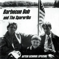 Bob, Barbecue - Barbecue Bob & The Spare Ribs - After School Special