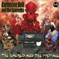 Bob, Barbecue - Barbecue Bob & The Spare Ribs - The Sacred and the Propane