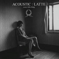 Every Little Thing - Acoustic:Latte