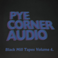 Pye Corner Audio - Black Mill Tapes Volume 4: Dystopian Vectors