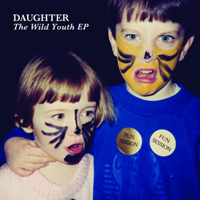 Daughter (GBR) - The Wild Youth (EP)