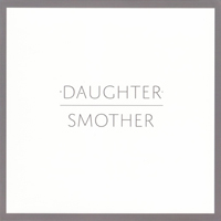 Daughter (GBR) - Smother