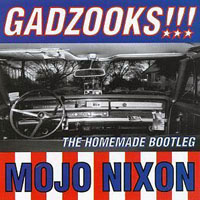 Mojo Nixon - Gadzooks!!! The Homemade Bootleg
