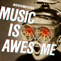 Housemeister - Music Is Awesome