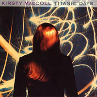 MacColl, Kirsty - Titanic Days (2005 Remaster, CD 1)