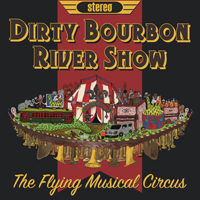 Dirty Bourbon River Show - The Flying Musical Circus