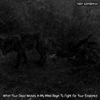 Autodestruction - When Your Dead Wolves In My Mind Begin To Fight For Your Existence (EP)