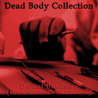 Dead Body Collection - Dental Butchery (Endodontics Madness)