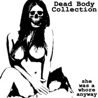 Dead Body Collection - She Was A Whore Anyway (Single)
